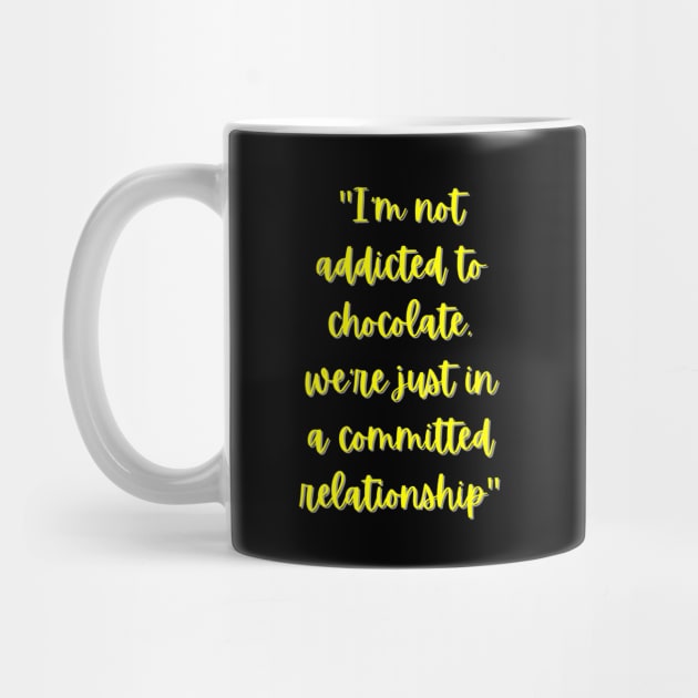 I'm Not Addicted To Chocolate by Prime Quality Designs